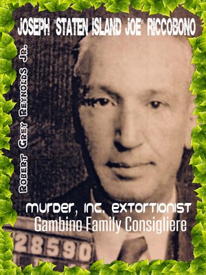 cover image of Joseph "Staten Island Joe" Riccobono Murder, Inc. Extortionist-Gambino Family Consigliere